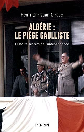 Algérie - le piège gaulliste - Histoire secrète de l'indépendance von PERRIN